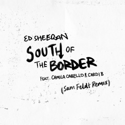 Обложка трека "South of the Border (Sam Feldt rmx) - Ed SHEERAN & Camila CABELLO & CARDI B"